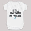 I Still Live With My Parents - Baby Bodysuit (Choice of Style)