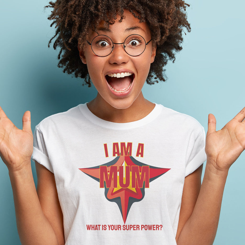 I Am A Mum What's Your Superpower - Womens T-Shirt - Mum T-Shirt