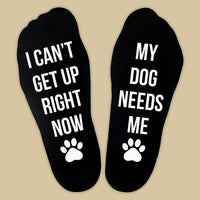I Can't Get Up Right Now My Dog Needs Me - Printed Funny Socks