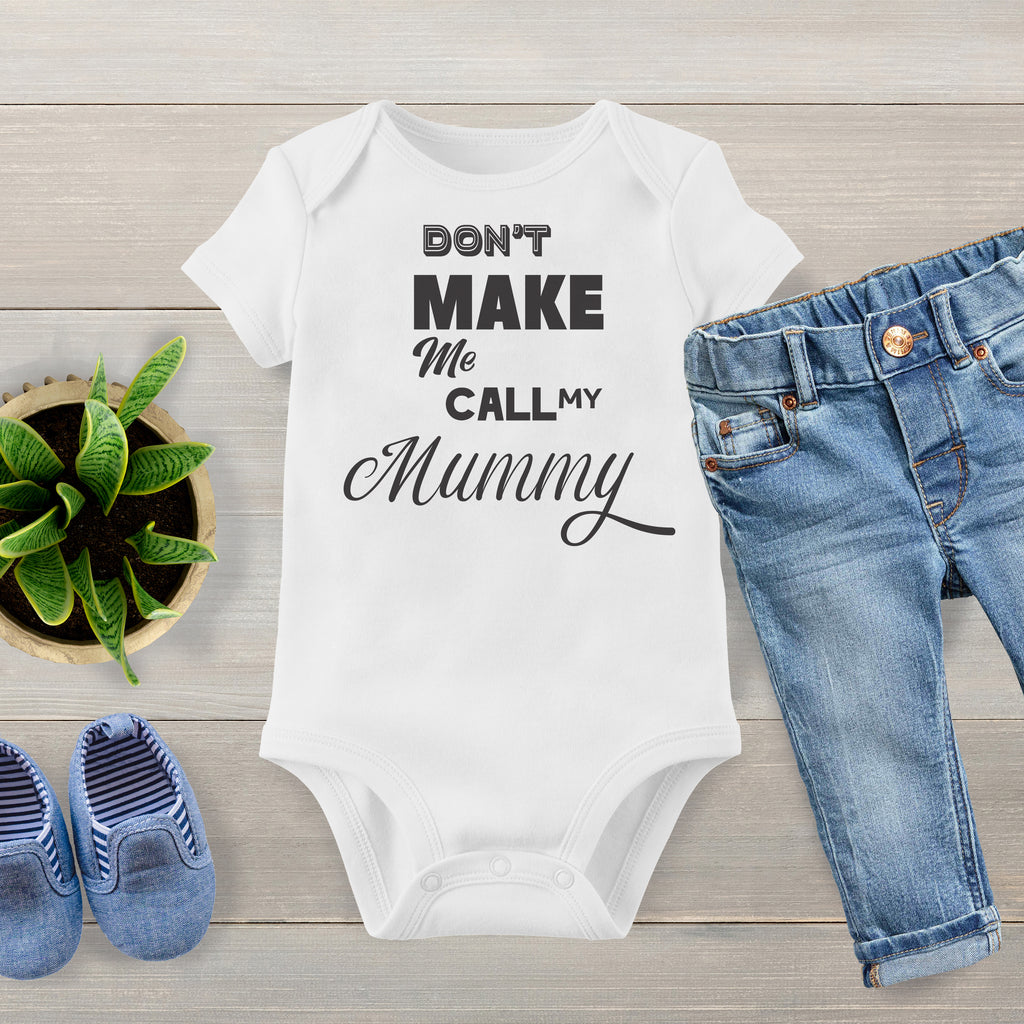 Don't Make Me Call My Mummy - Baby Bodysuit