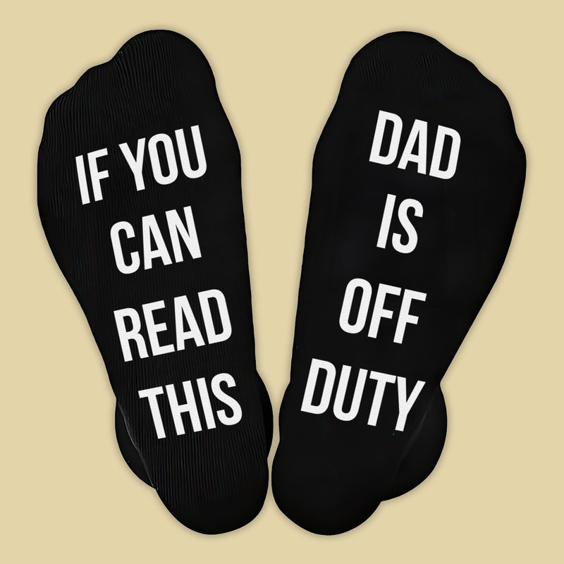 If You Can Read This Dad is Off Duty - Printed Funny Socks