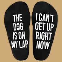 The Dog Is On My Lap I Can't Get Up Right Now - Printed Funny Socks
