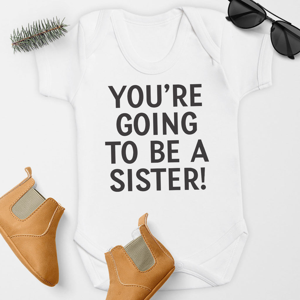 You're Going To Be A Sister - Baby Bodysuit