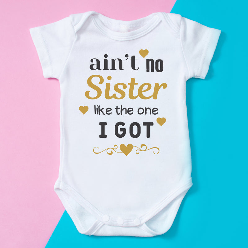 Ain't No Sister Like The One I Got - Baby Bodysuit