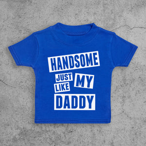 Handsome Like My Daddy - Baby T-Shirt - 0-3M & 3-6M