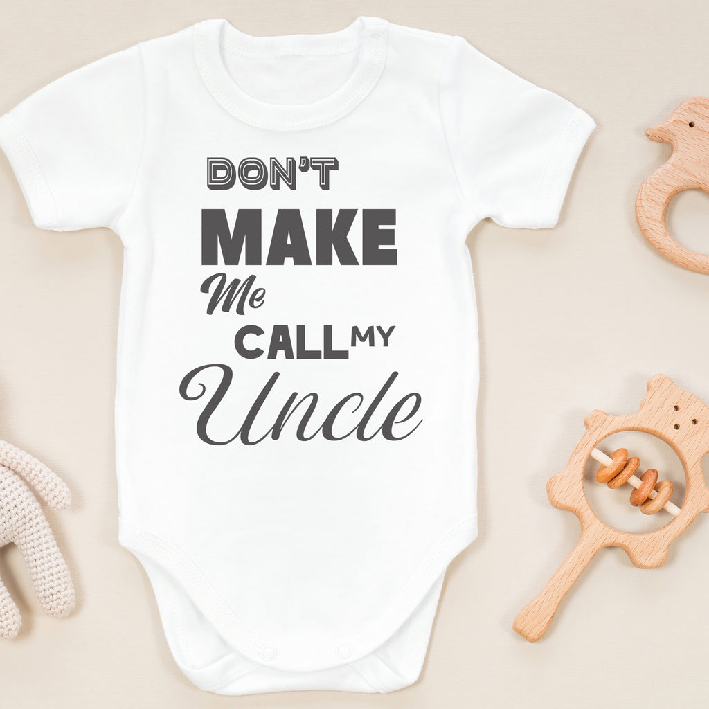 Don't Make Me Call My Uncle - Baby Bodysuit