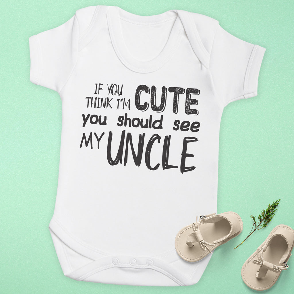 If You Think I'm Cute You Should See My Uncle - Baby Bodysuit
