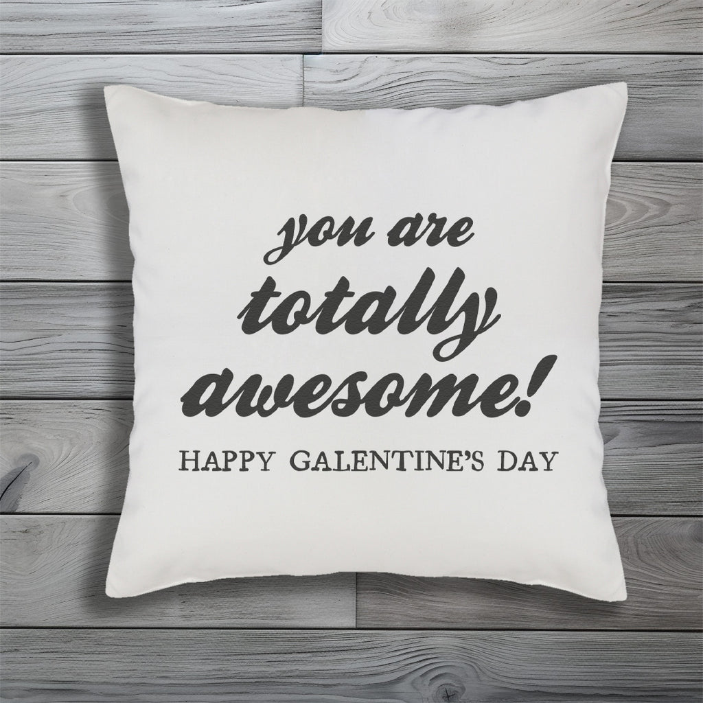 You are Totally Awesome, Happy Galentine's Day! - Printed Cushion Cover