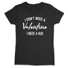 I Don't Need A Valentines I Need A Hug - Single on Valentines - Bestie Gift