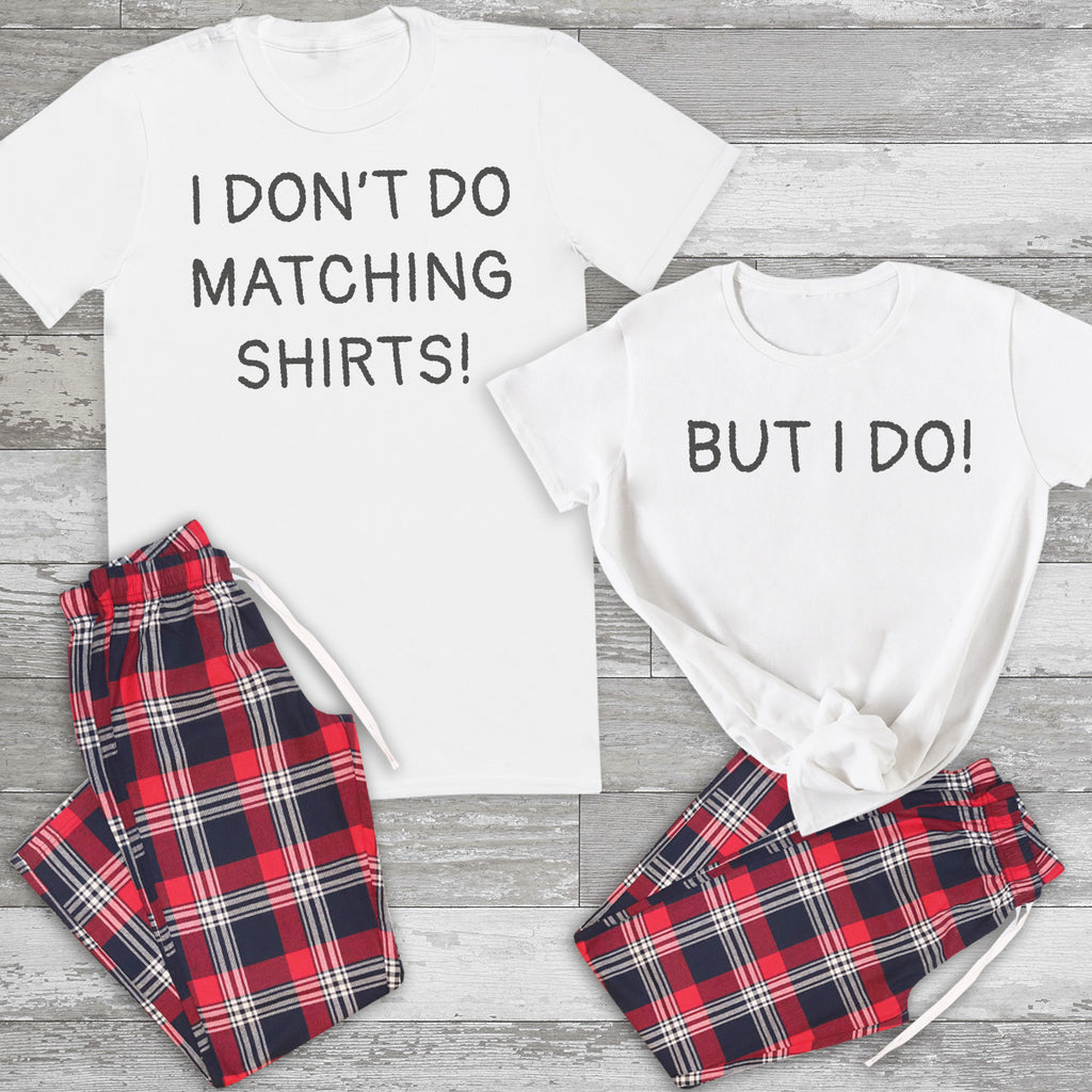 I Don't Do Matching Shirts, But I Do! - Couples Matching Pyjamas - Top & Tartan PJ Bottoms - (Sold Separately)