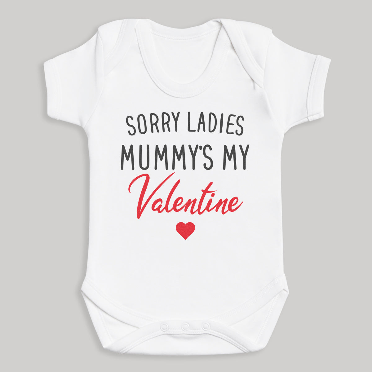 Sorry Ladies Mummys My Valentine - Baby Bodysuit / Baby T-Shirt
