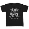Black Is My Happy Color - Adult & Kids T-Shirt, Sweater & Hoodie