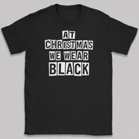 At Christmas We Wear Black - Adult & Kids T-Shirt, Sweater & Hoodie
