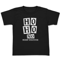 Ho Ho No Merry Whatever - Christmas Adult & Kids T-Shirt, Sweater & Hoodie