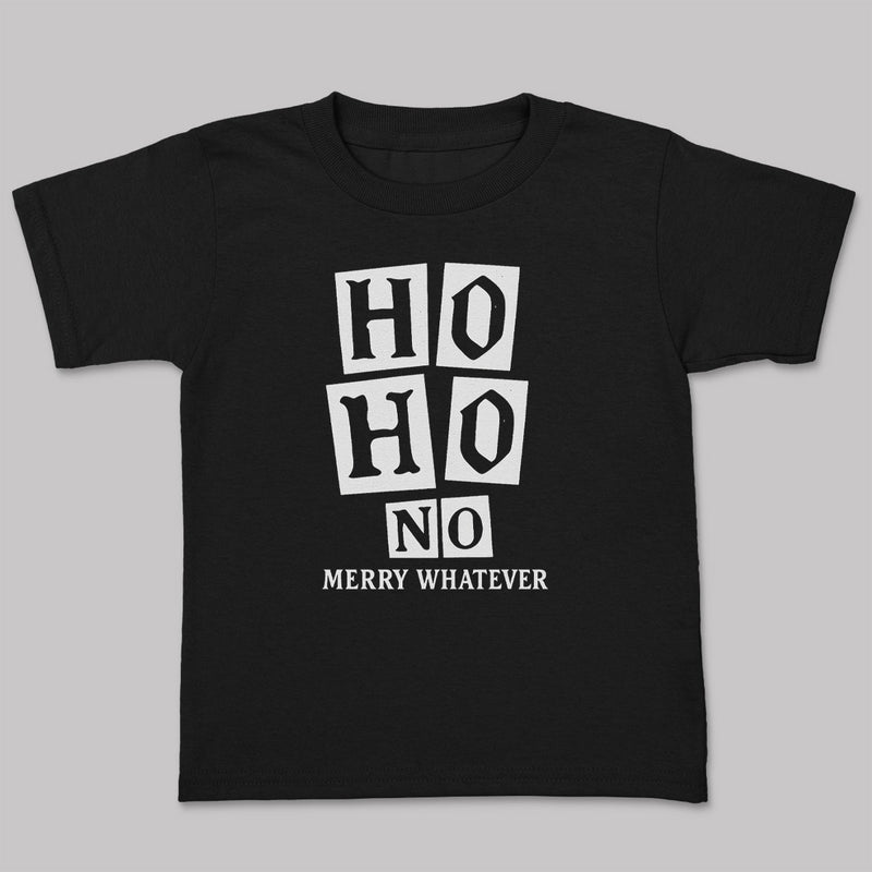 Ho Ho No Merry Whatever - Christmas Adult & Kids T-Shirt, Sweater & Hoodie