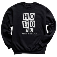 Ho Ho No Merry Whatever - Christmas Adult & Kids T-Shirt, Sweater & Hoodie