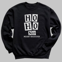 Ho Ho No Merry Whatever - Christmas Adult & Kids T-Shirt, Sweater & Hoodie