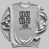 Ho Ho No Merry Whatever - Christmas Adult & Kids T-Shirt, Sweater & Hoodie