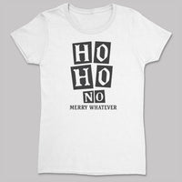 Ho Ho No Merry Whatever - Christmas Adult & Kids T-Shirt, Sweater & Hoodie