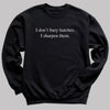 I Don't Bury Hatches I Sharpen Them - Adult & Kids T-Shirt, Sweater & Hoodie