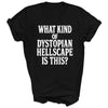 What Kind Of Dystopian Hellscape Is This - Adult & Kids T-Shirt, Sweater & Hoodie