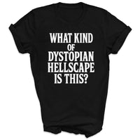 What Kind Of Dystopian Hellscape Is This - Adult & Kids T-Shirt, Sweater & Hoodie