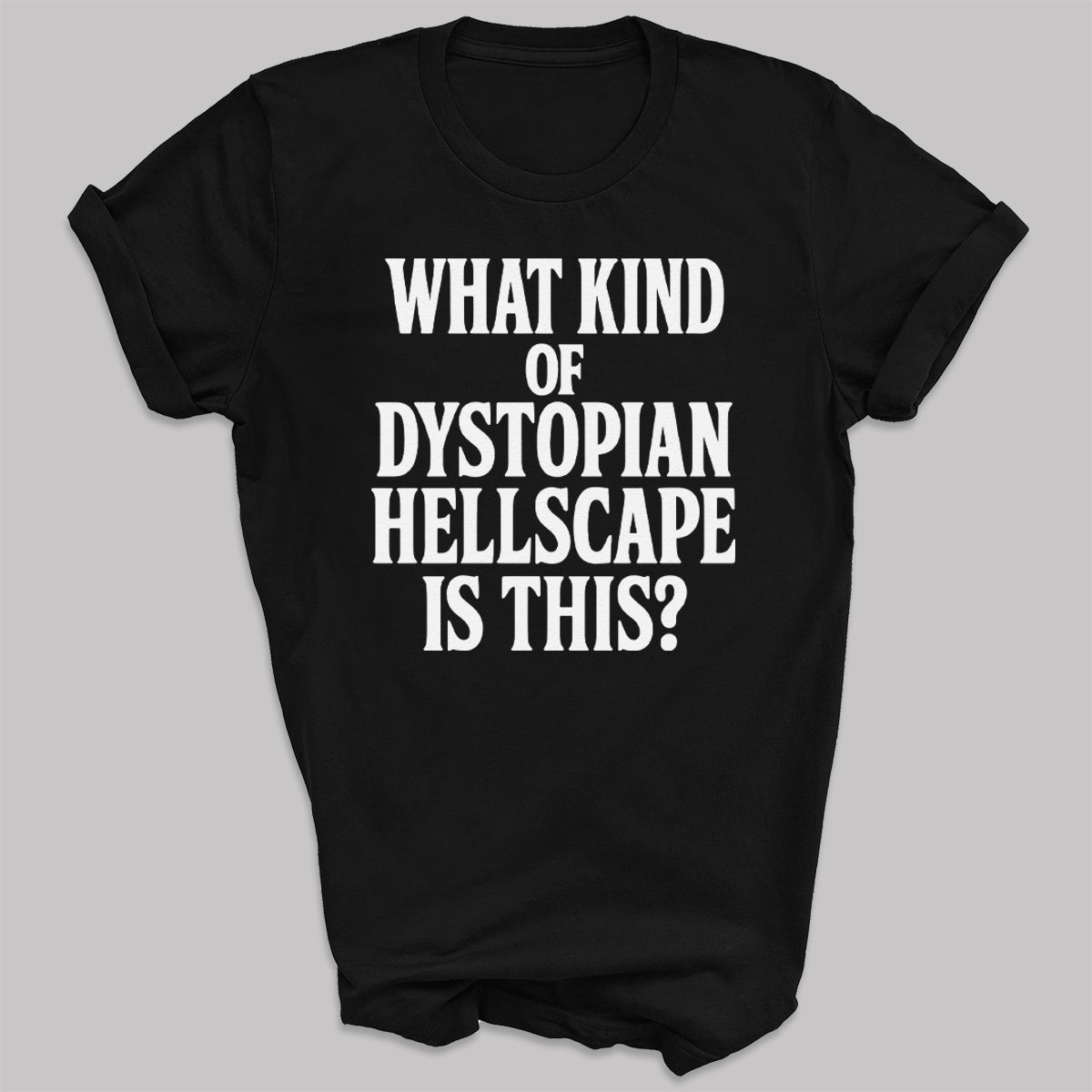 What Kind Of Dystopian Hellscape Is This - Adult & Kids T-Shirt, Sweater & Hoodie