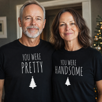 You Were Handsome, You Were Pretty - Couple Matching Christmas Tops - (Sold Separately)