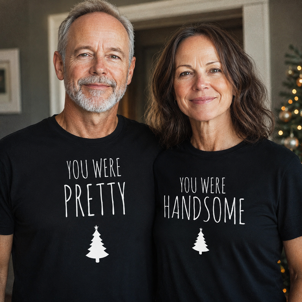 You Were Handsome, You Were Pretty - Couple Matching Christmas Tops - (Sold Separately)