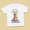 I Believe In Santa & Dinosaurs - Baby & Kids - All Styles & Sizes