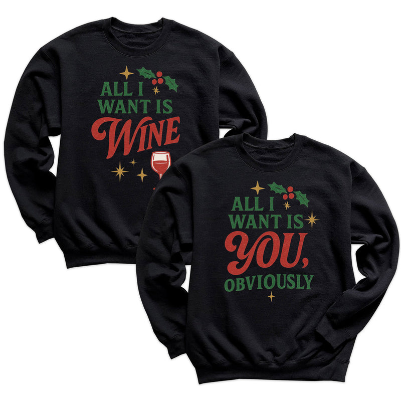 All I Want Is Wine & All I Want Is You Obviously - Christmas Matching - Christmas Sweaters - (Sold Separately)