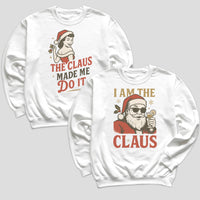 I am The Claus & The Claus Made Me - Christmas Matching - Christmas Sweaters - (Sold Separately)