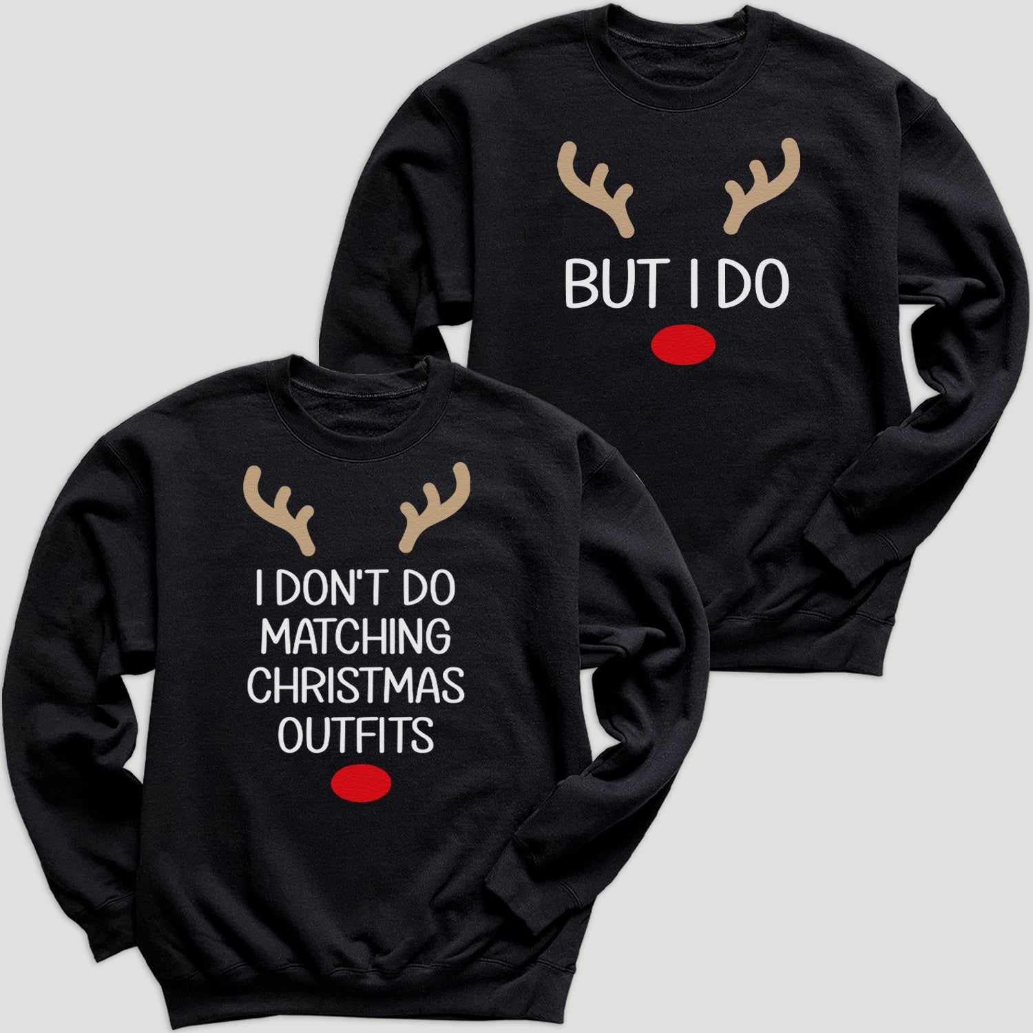 I Don't Do Matching & But I Do Reindeer Design - Christmas Matching - Christmas Sweaters - (Sold Separately)