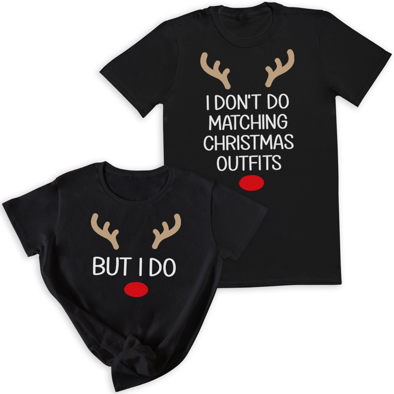 I Don't Do Matching & But I Do Reindeer Design - Christmas Matching - Christmas Tops - (Sold Separately)