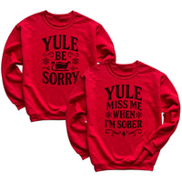 Yule Be Sorry & Yule Miss Me When I'm Sober - Christmas Matching - Christmas Sweaters - (Sold Separately)