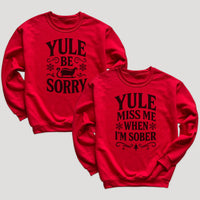 Yule Be Sorry & Yule Miss Me When I'm Sober - Christmas Matching - Christmas Sweaters - (Sold Separately)
