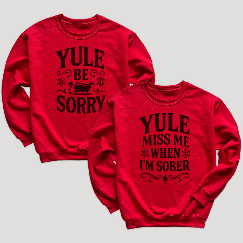 Yule Be Sorry & Yule Miss Me When I'm Sober - Christmas Matching - Christmas Sweaters - (Sold Separately)