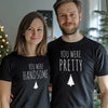 You Were Handsome, You Were Pretty - Couple Matching Christmas Tops - (Sold Separately)