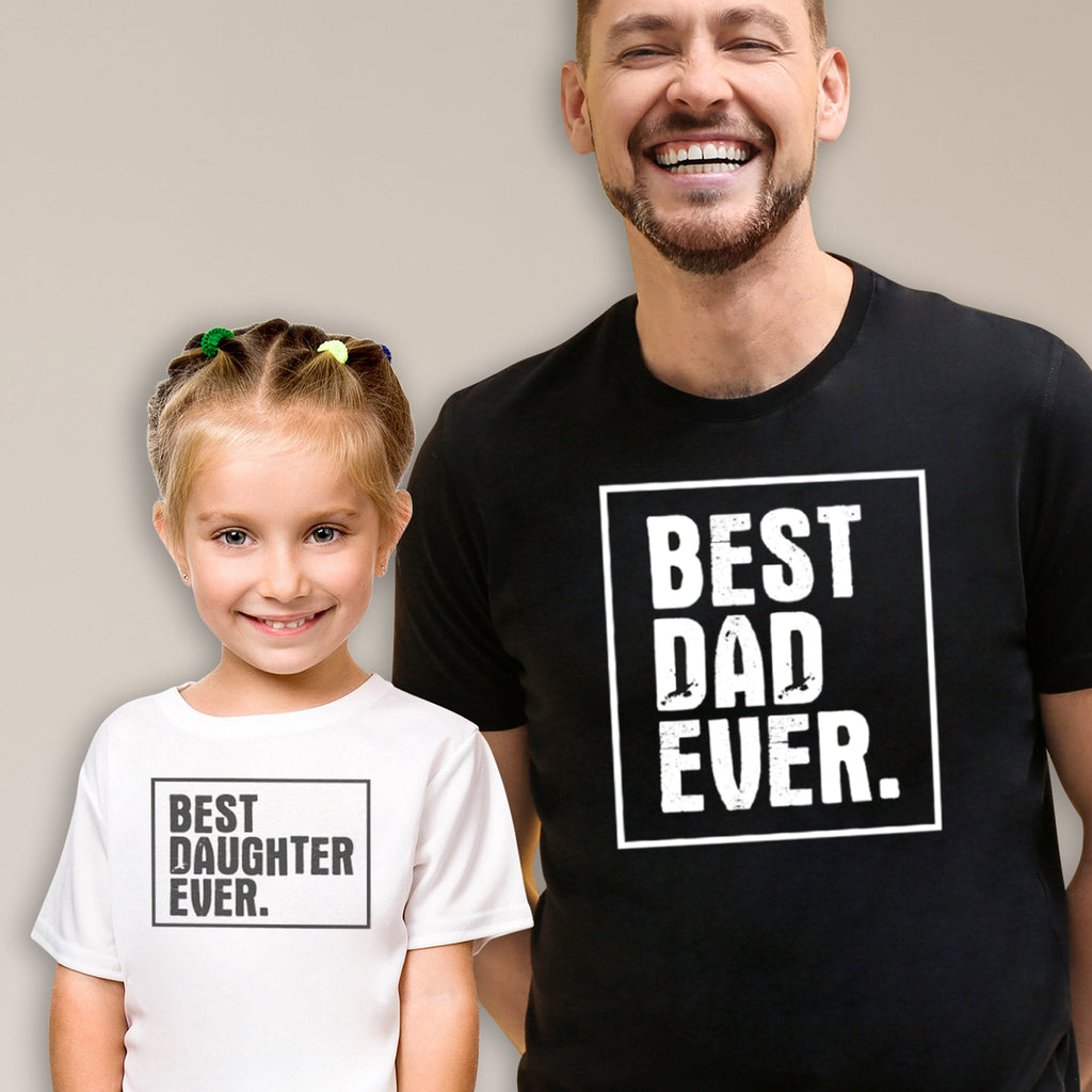 Best Dad Ever & Best Daughter Ever - T-Shirt & Bodysuit / T-Shirt - (Sold Separately)