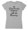 My Favourite People Call Me Mummy- Mums T-Shirt (4500699545649)