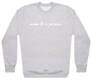 Mum To A Prince - Womens Sweater - Mum Sweater