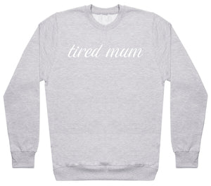 Tired Mum - Womens Sweater - Mum Sweater