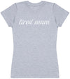 Tired Mum - Womens T - Shirt (6568630222897)