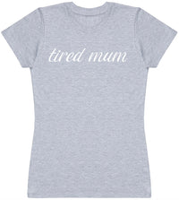 Tired Mum - Womens T - Shirt (6568630222897)