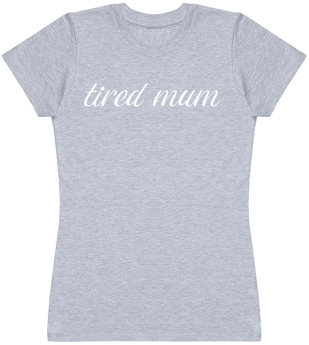 Tired Mum - Womens T - Shirt (6568630222897)