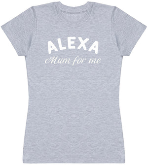 Alexa Mum ForMe - Womens T - Shirt (6571558895665)