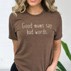 Good Mums Say Bad Words - Womens T-shirt - Mum T-Shirt