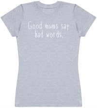 Good Mums Say Bad Words - Womens T - Shirt (6571559845937)