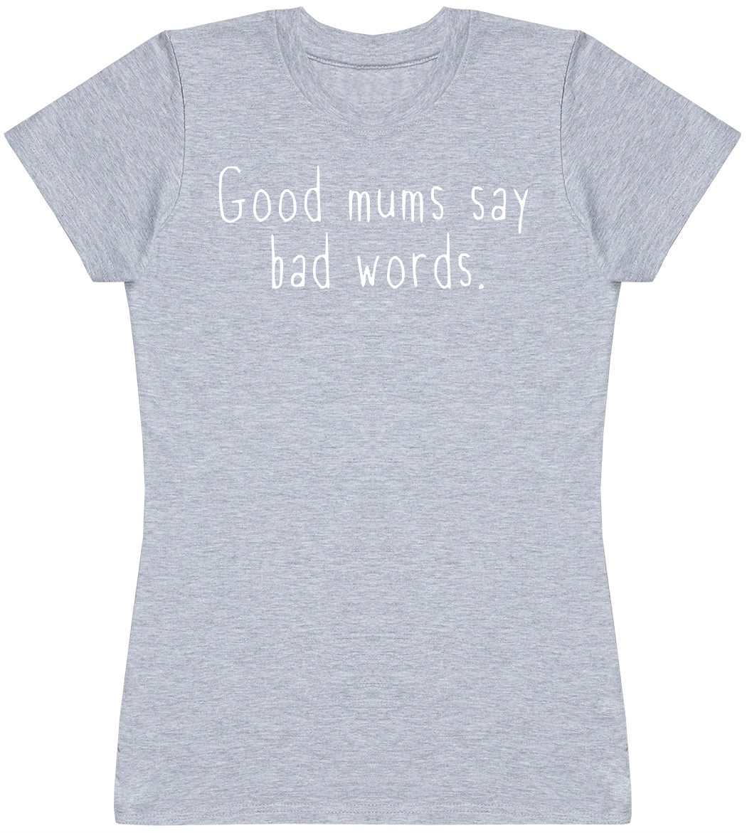 Good Mums Say Bad Words - Womens T - Shirt (6571559845937)