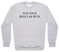 Not Your Regular Mum - Womens Sweater - Mum Sweater
